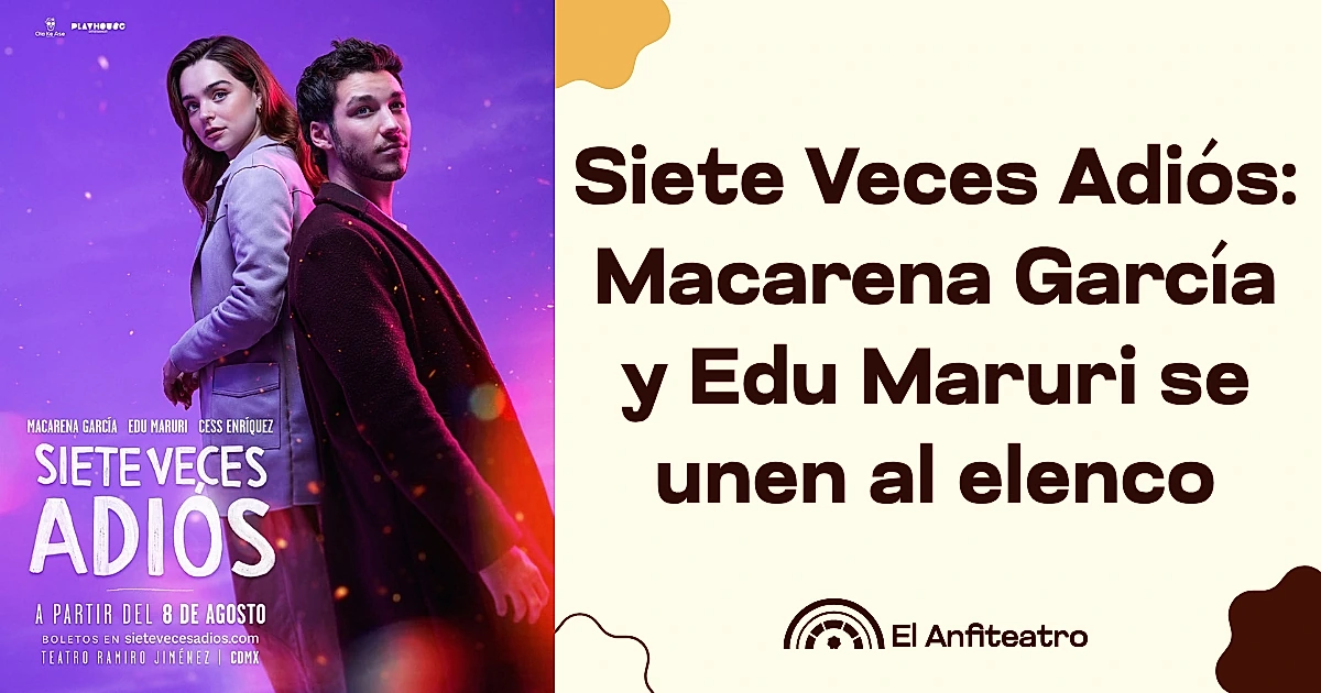Siete Veces Adiós: Macarena García y Edu Maruri se unen al elenco