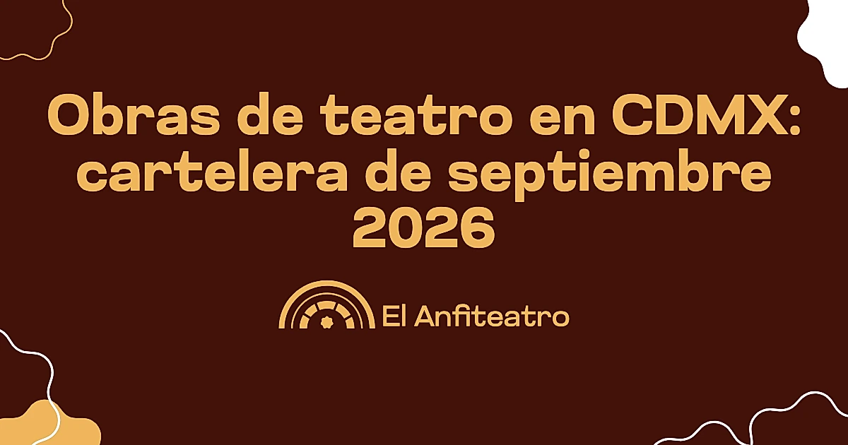 Obras de teatro en CDMX: cartelera de septiembre 2026