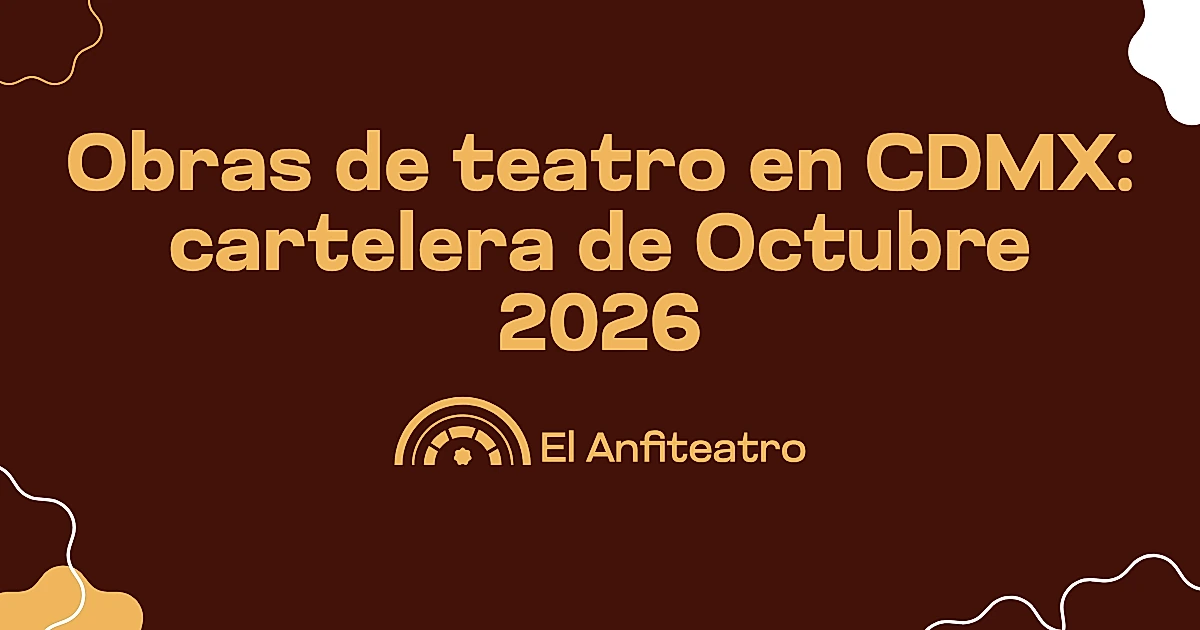 Obras de teatro en CDMX: cartelera de octubre 2026