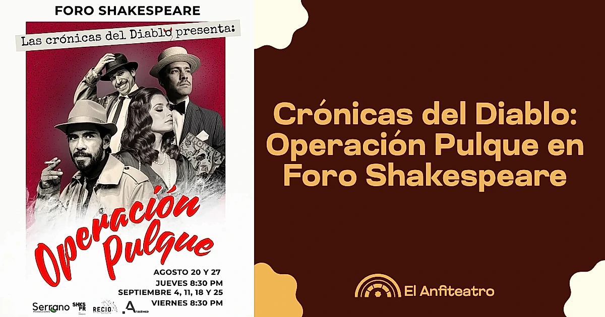 Crónicas del Diablo: Operación Pulque en Foro Shakespeare