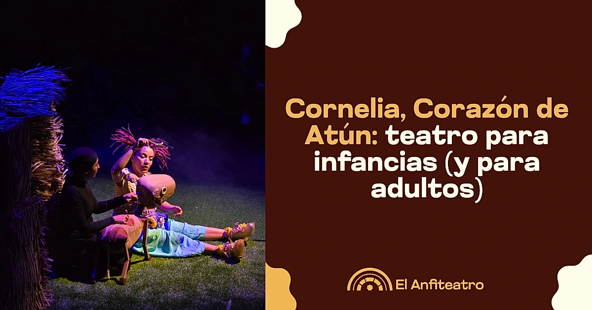 Cornelia, Corazón de Atún: teatro para infancias (y para adultos)