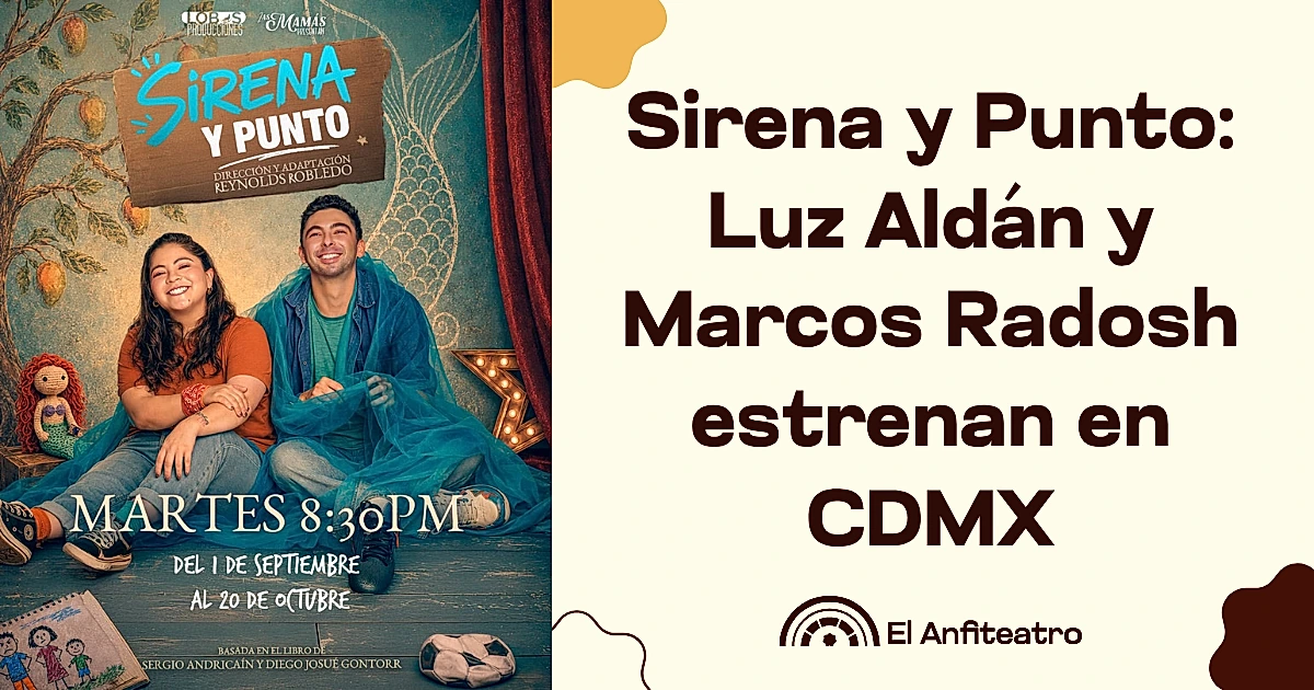 Sirena y Punto: Luz Aldán y Marcos Radosh estrenan en CDMX