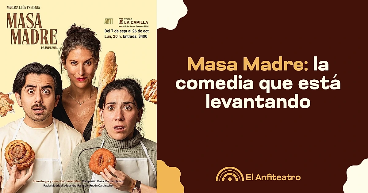 Masa Madre: la comedia que está levantando