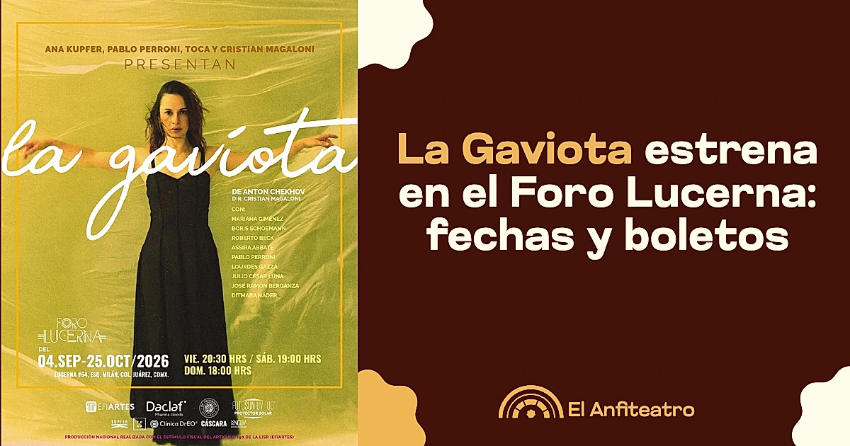 La Gaviota estrena en el Foro Lucerna: fechas y boletos