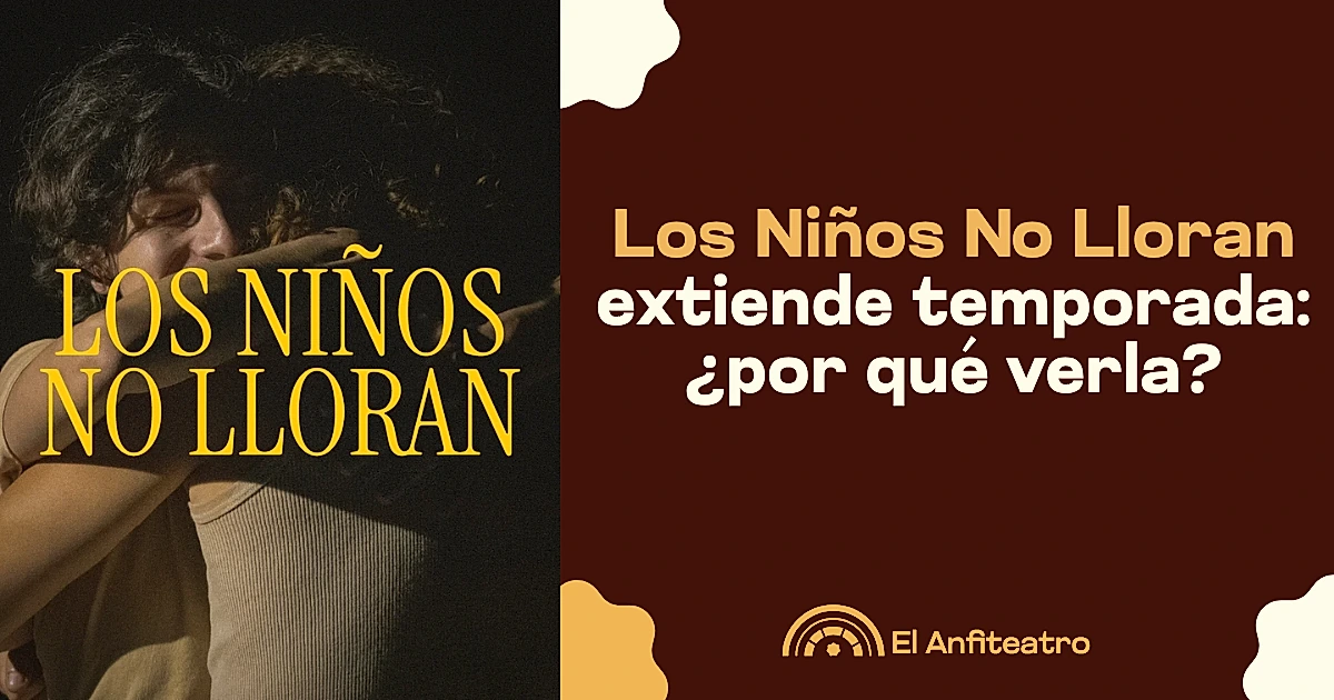 Los Niños No Lloran extiende temporada: ¿por qué verla?