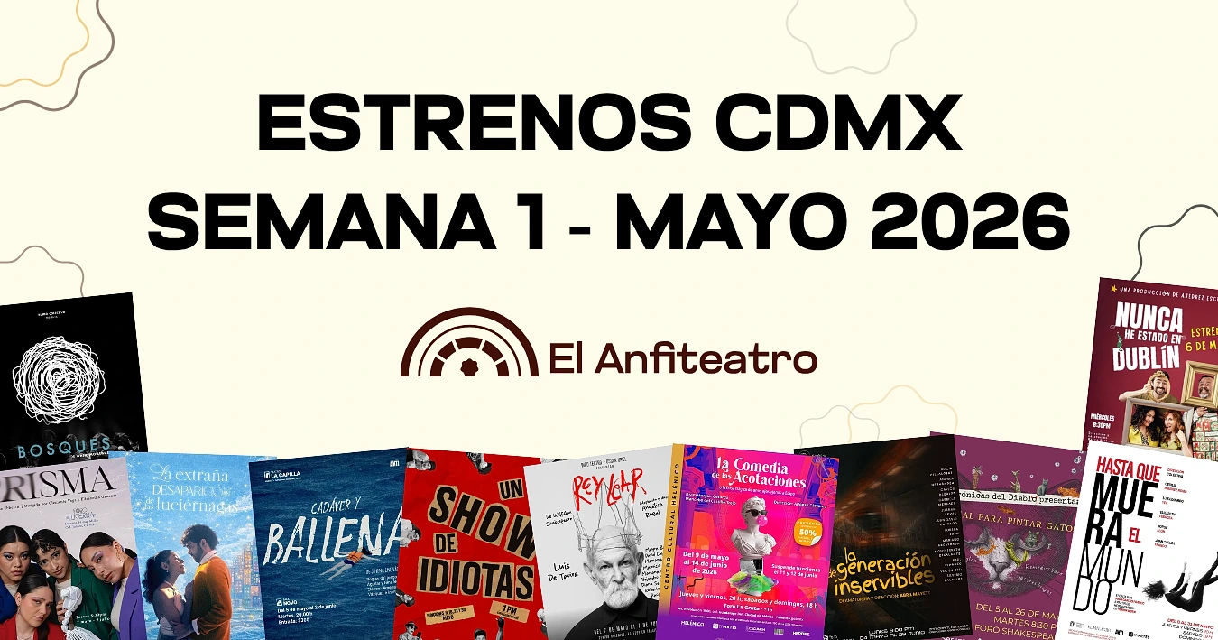 Cartelera de teatro CDMX: estrenos semana del 4 de mayo 2026