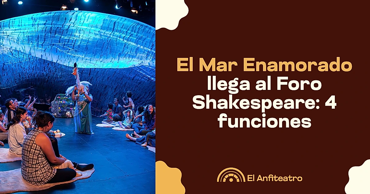 El Mar Enamorado llega al Foro Shakespeare: 4 funciones