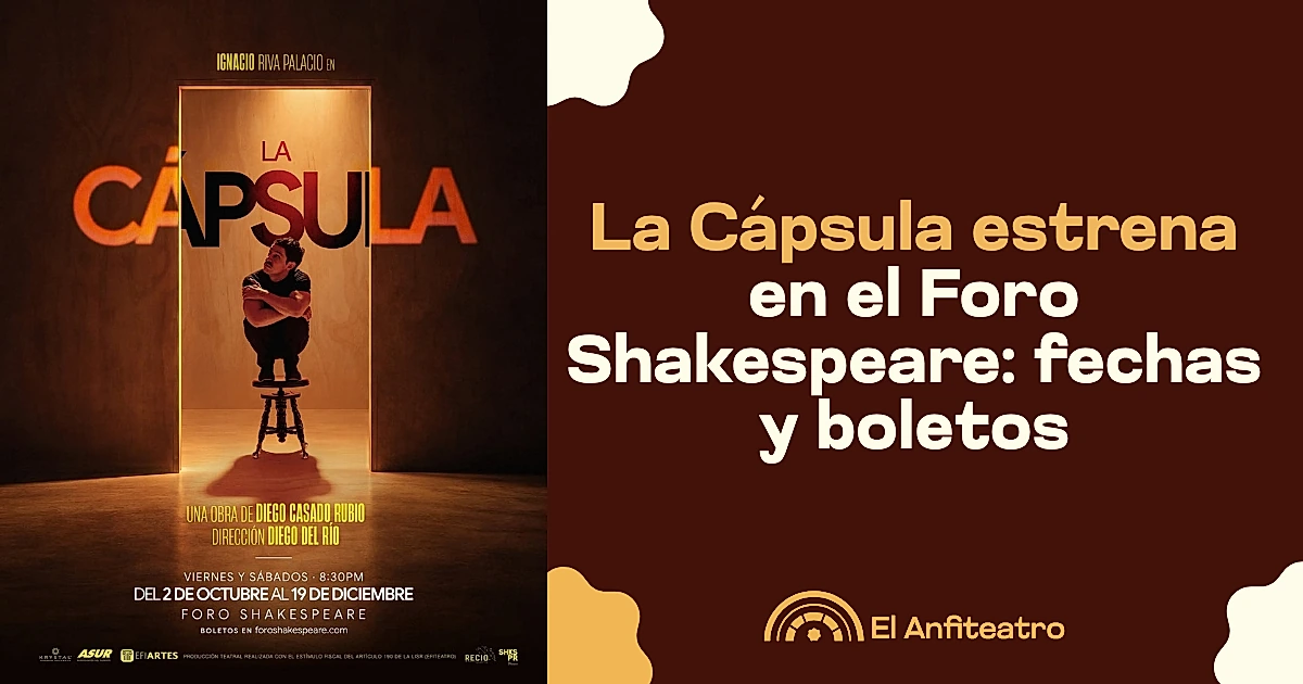 La Cápsula estrena en el Foro Shakespeare: fechas y boletos